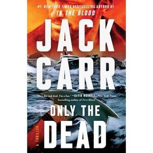 Only the Dead: A Thriller -- Jack Carr